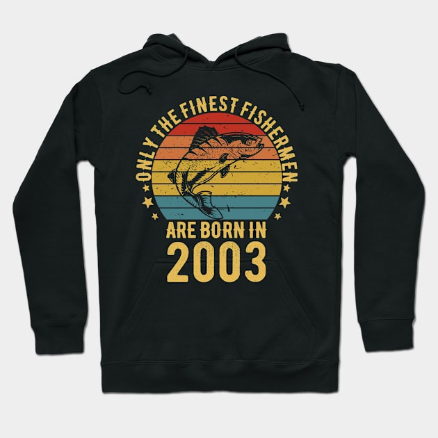 Fishing Fisherman - Only The Finest Fishermen Are Born In 2003 19th Birthday Gift Idea Hoodie by Magic Arts